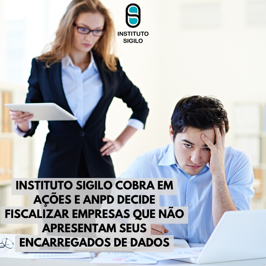 Leia mais sobre o artigo Instituto SIGILO cobra em ações e ANPD decide fiscalizar empresas que não apresentam seus Encarregados de Dados