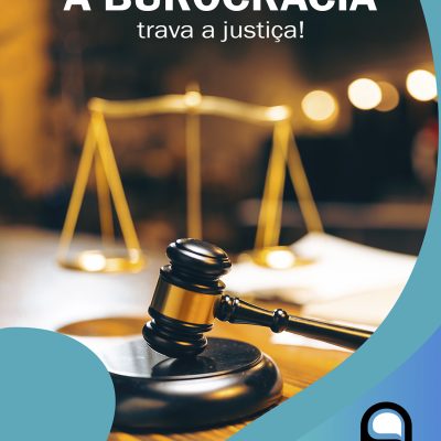 A burocracia trava a justiça!