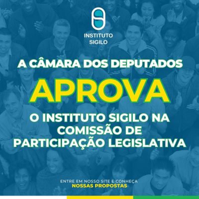 Câmara dos Deputados aprova Instituto SIGILO na Comissão de Participação Legislativa