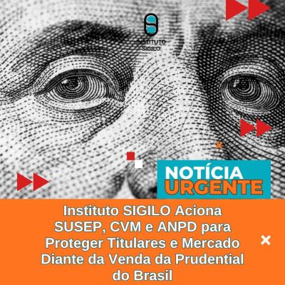 Instituto SIGILO Aciona SUSEP, CVM e ANPD para Proteger Titulares e Mercado diante da Venda da Prudential do Brasil