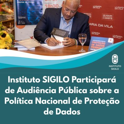 Instituto SIGILO Participará de Audiência Pública sobre a Política Nacional de Proteção de Dados (PNPD)