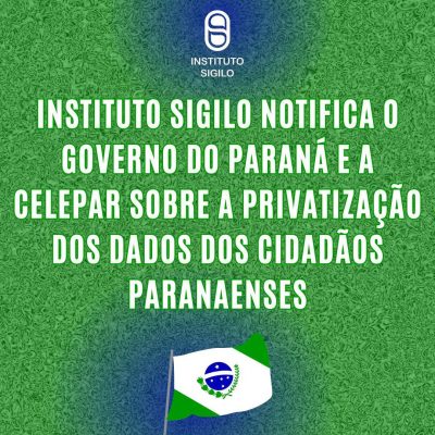 Instituto SIGILO notifica o Governo do Paraná e a Celepar sobre a privatização