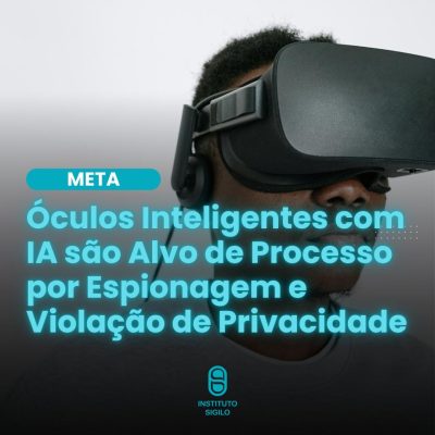 Meta no Banco dos Réus Óculos Inteligentes com IA são Alvo de Processo por Espionagem e Violação de Privacidade