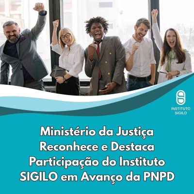 Ministério da Justiça Reconhece e Destaca Participação do Instituto SIGILO em Avanço da PNPD