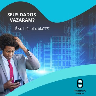 SEUS DADOS VAZARAM? VOCÊ PODE E DEVE DENUNCIAR!