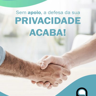 Sem apoio, a defesa da sua privacidade acaba!