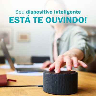 Seu dispositivo inteligente está te ouvindo. E não é teoria da conspiração