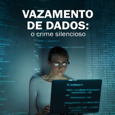 Vazamento de dados: o crime silencioso que te afeta todos os dias