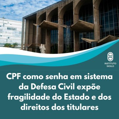 Vulnerabilidade Máxima: CPF como senha em sistema da Defesa Civil expõe fragilidade do Estado e direitos dos titulares