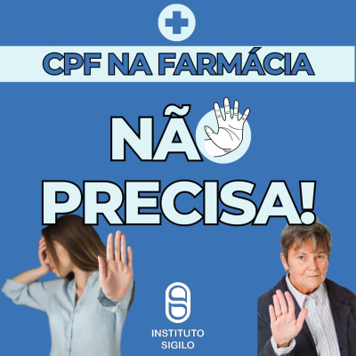 Campanha CPF na Farmácia Não Precisa é lançada pelo Instituto SIGILO