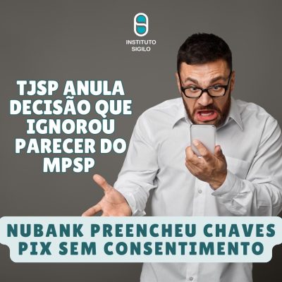 Tribunal de Justiça de São Paulo Anula Processo em Ação Civil Pública do Instituto SIGILO Contra Nubank por Ausência de Intervenção do Ministério Público